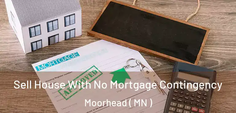  Sell House With No Mortgage Contingency Moorhead ( MN )