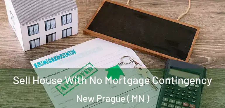  Sell House With No Mortgage Contingency New Prague ( MN )