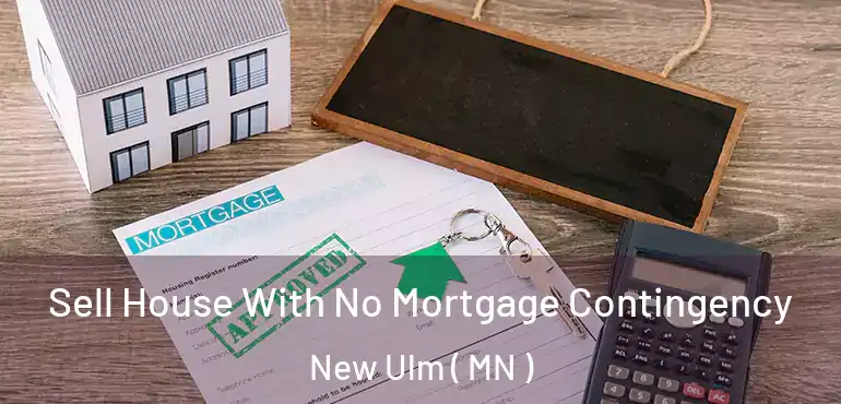  Sell House With No Mortgage Contingency New Ulm ( MN )