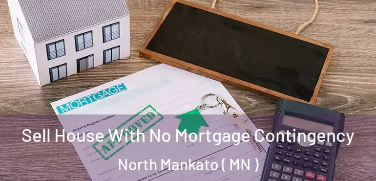  Sell House With No Mortgage Contingency North Mankato ( MN )