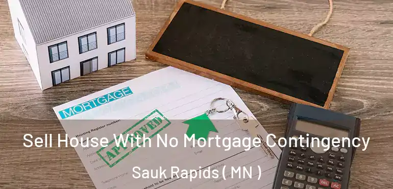  Sell House With No Mortgage Contingency Sauk Rapids ( MN )