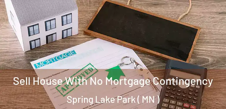  Sell House With No Mortgage Contingency Spring Lake Park ( MN )