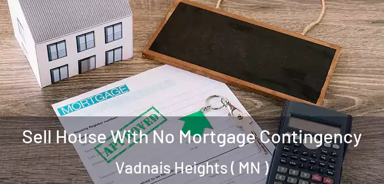  Sell House With No Mortgage Contingency Vadnais Heights ( MN )