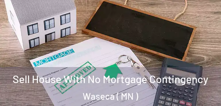  Sell House With No Mortgage Contingency Waseca ( MN )