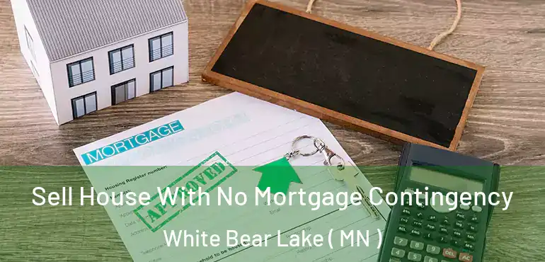  Sell House With No Mortgage Contingency White Bear Lake ( MN )