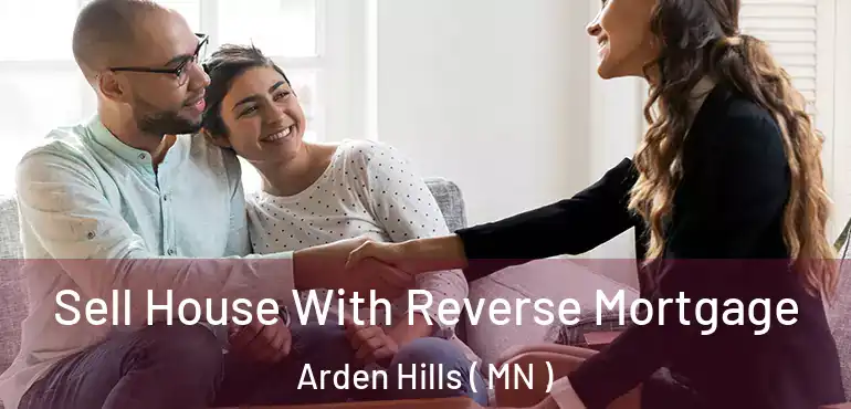  Sell House With Reverse Mortgage Arden Hills ( MN )