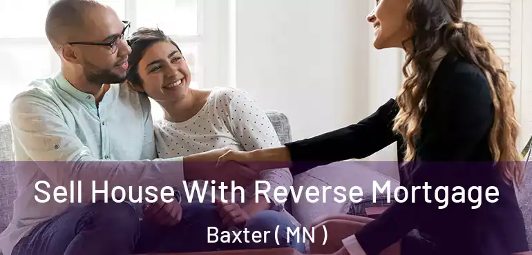  Sell House With Reverse Mortgage Baxter ( MN )