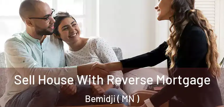  Sell House With Reverse Mortgage Bemidji ( MN )