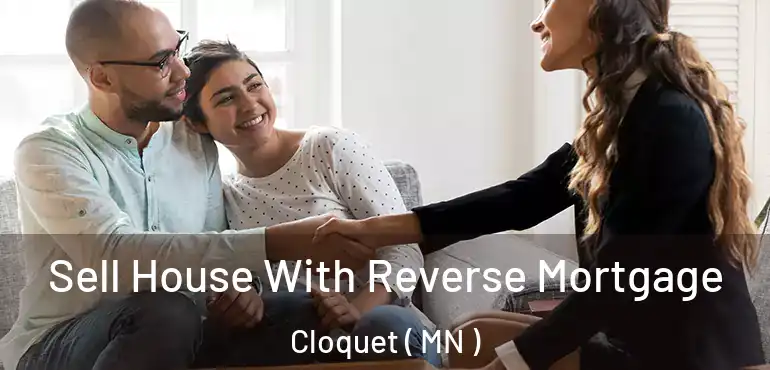  Sell House With Reverse Mortgage Cloquet ( MN )