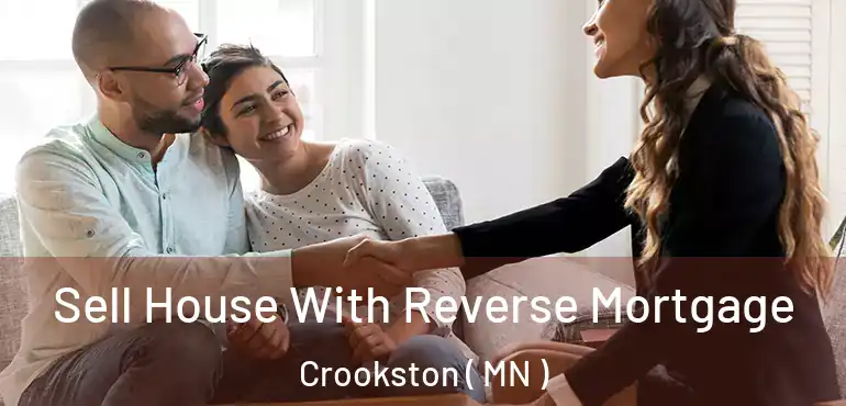  Sell House With Reverse Mortgage Crookston ( MN )