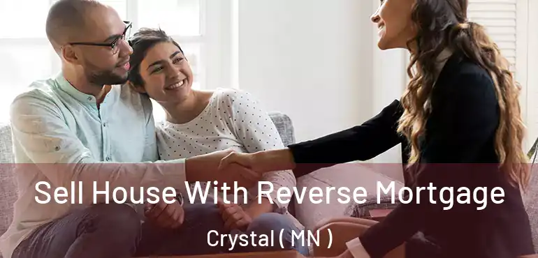  Sell House With Reverse Mortgage Crystal ( MN )