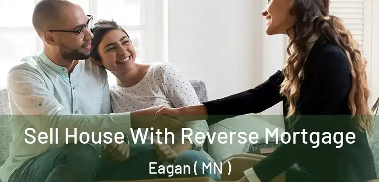  Sell House With Reverse Mortgage Eagan ( MN )