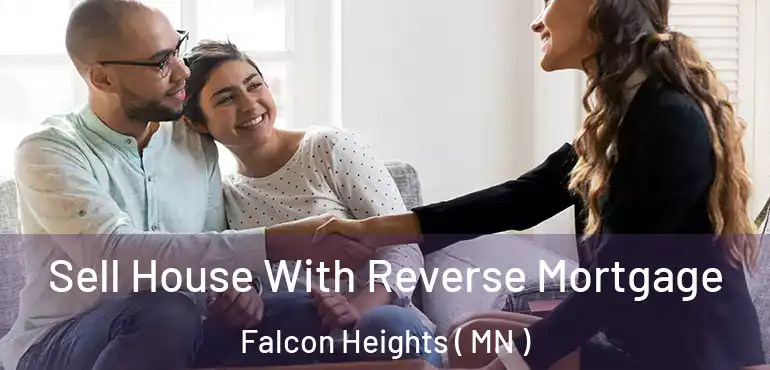  Sell House With Reverse Mortgage Falcon Heights ( MN )