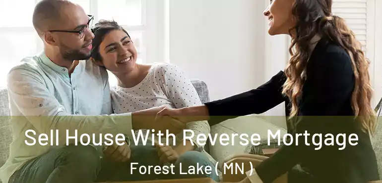  Sell House With Reverse Mortgage Forest Lake ( MN )