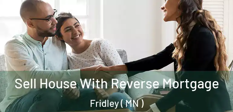  Sell House With Reverse Mortgage Fridley ( MN )