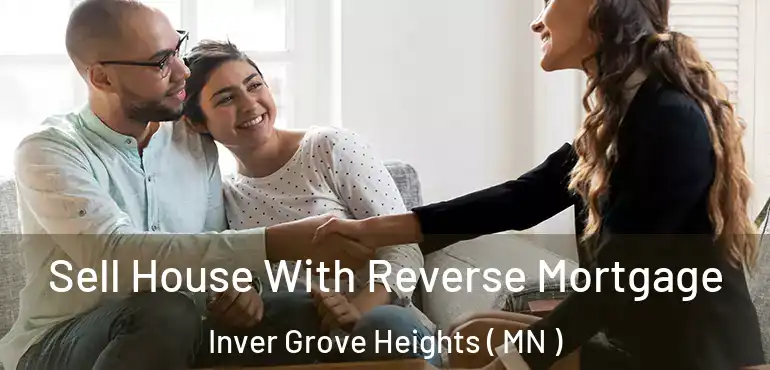  Sell House With Reverse Mortgage Inver Grove Heights ( MN )