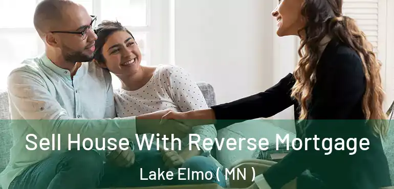  Sell House With Reverse Mortgage Lake Elmo ( MN )