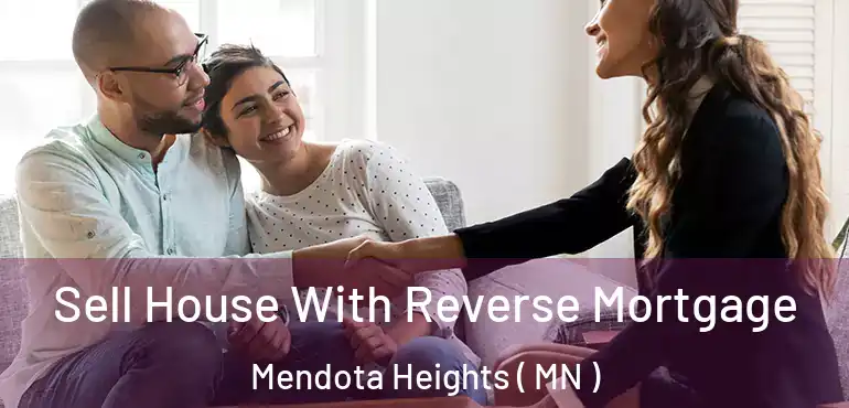  Sell House With Reverse Mortgage Mendota Heights ( MN )