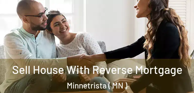  Sell House With Reverse Mortgage Minnetrista ( MN )