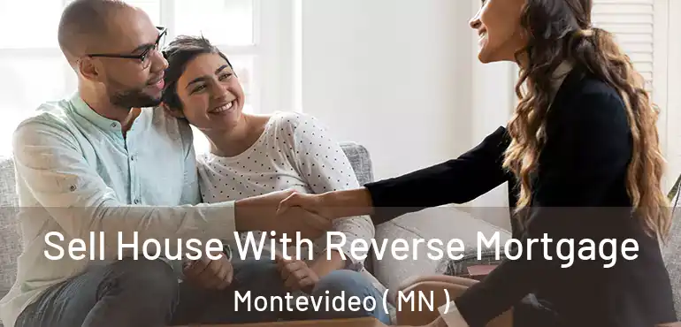  Sell House With Reverse Mortgage Montevideo ( MN )