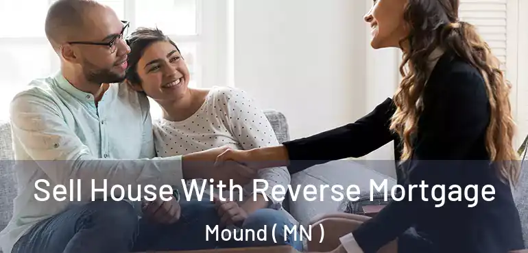  Sell House With Reverse Mortgage Mound ( MN )
