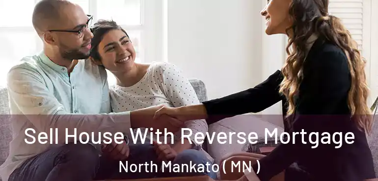  Sell House With Reverse Mortgage North Mankato ( MN )