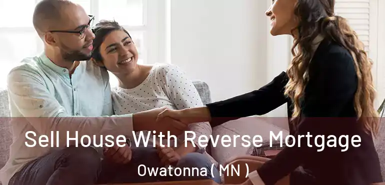  Sell House With Reverse Mortgage Owatonna ( MN )