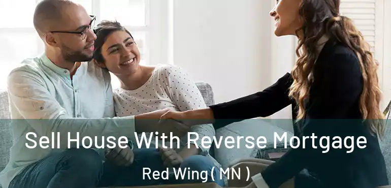  Sell House With Reverse Mortgage Red Wing ( MN )