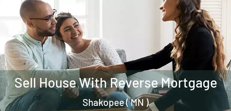  Sell House With Reverse Mortgage Shakopee ( MN )