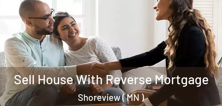  Sell House With Reverse Mortgage Shoreview ( MN )