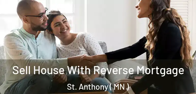  Sell House With Reverse Mortgage St. Anthony ( MN )