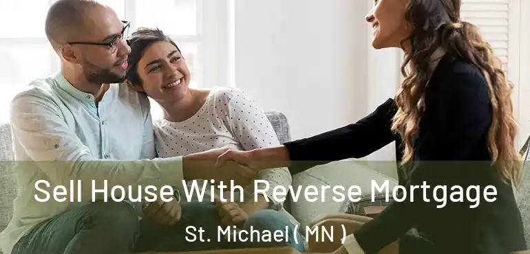  Sell House With Reverse Mortgage St. Michael ( MN )