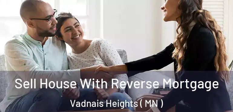  Sell House With Reverse Mortgage Vadnais Heights ( MN )