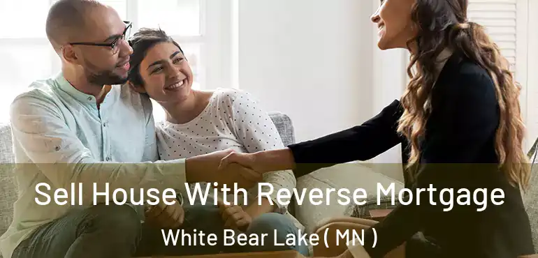  Sell House With Reverse Mortgage White Bear Lake ( MN )