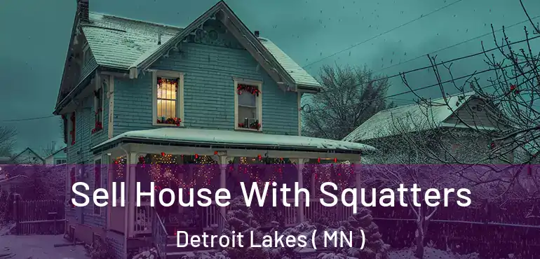  Sell House With Squatters Detroit Lakes ( MN )