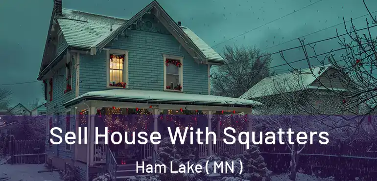  Sell House With Squatters Ham Lake ( MN )