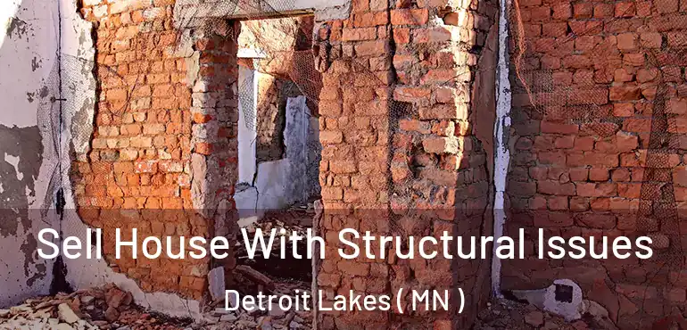  Sell House With Structural Issues Detroit Lakes ( MN )