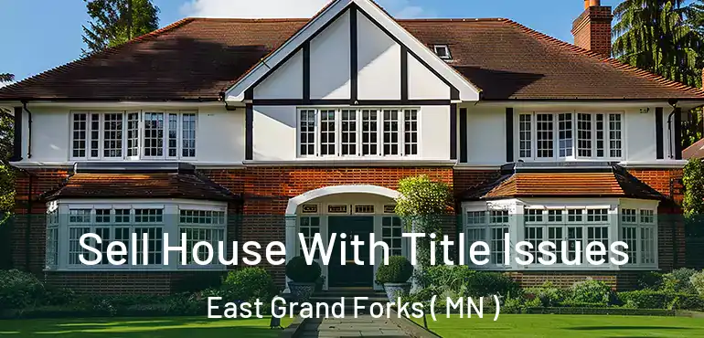  Sell House With Title Issues East Grand Forks ( MN )