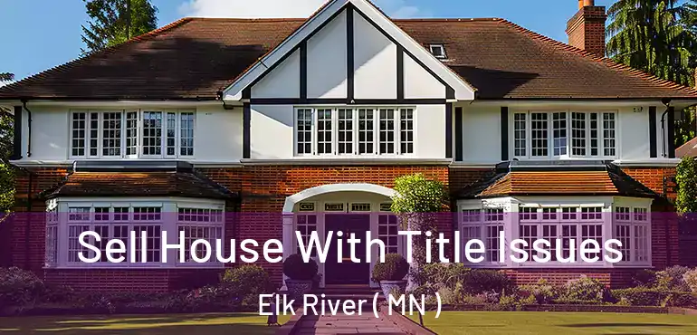  Sell House With Title Issues Elk River ( MN )
