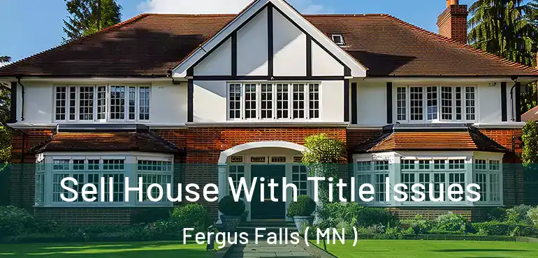  Sell House With Title Issues Fergus Falls ( MN )