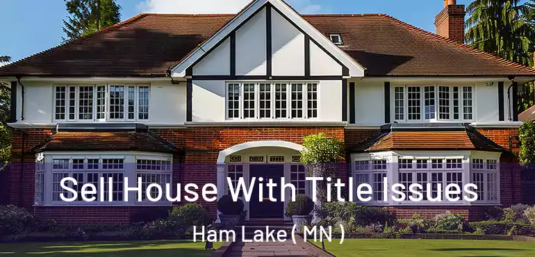  Sell House With Title Issues Ham Lake ( MN )