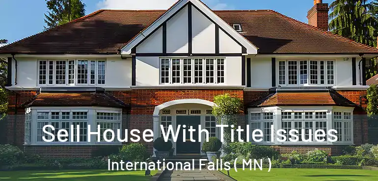  Sell House With Title Issues International Falls ( MN )
