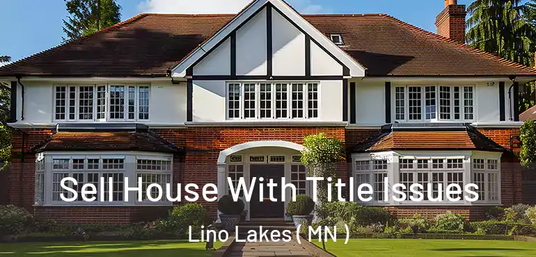  Sell House With Title Issues Lino Lakes ( MN )