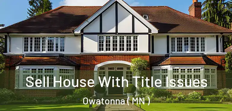  Sell House With Title Issues Owatonna ( MN )