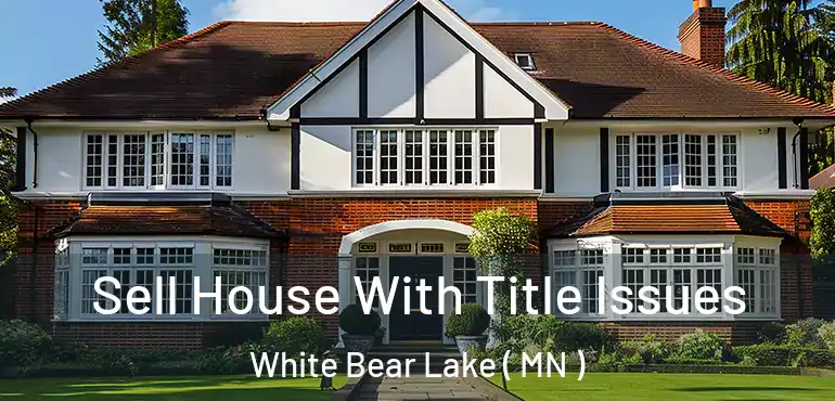  Sell House With Title Issues White Bear Lake ( MN )