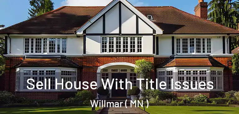  Sell House With Title Issues Willmar ( MN )