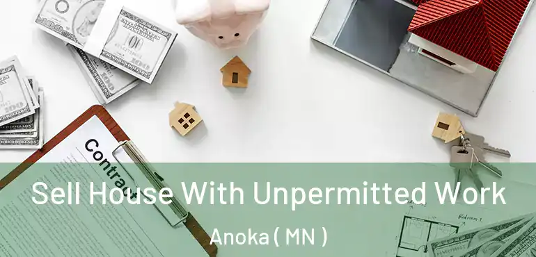  Sell House With Unpermitted Work Anoka ( MN )