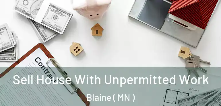  Sell House With Unpermitted Work Blaine ( MN )