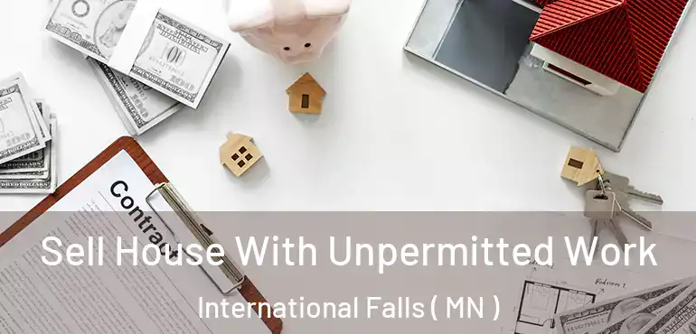  Sell House With Unpermitted Work International Falls ( MN )