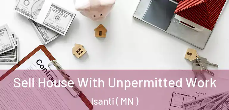  Sell House With Unpermitted Work Isanti ( MN )